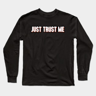 Just Trust Me Long Sleeve T-Shirt